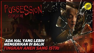 POSSESION : KERASUKAN - ADA HAL MENGERIKAN DIBALIK TINGKAH SANG ISTRI