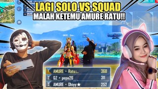 LAGI SOLO SQUAD MALAH KETEMU AMURE RATU!!