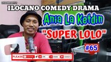 ILOCANO COMEDY DRAMA || SUPER LOLO | ANIA LA KETDIN 65 | PAGKAKATAWAAN