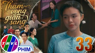 THAM VỌNG GIÀU SANG - TẬP 33[2]: Bình An nặng lời mỉa mai Trúc khiến Thịnh tức giận