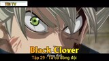 Black Clover Tập 29 - Ta có đồng đội