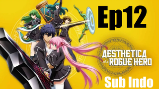 Aesthetica of a Rogue Hero Ep12 End [Sub Indo]