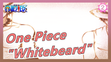 [One Piece/MAD] Kisah Perang Puncak--- Nama Era Ini Adalah "Whitebeard"_2
