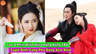 Top 9 Bộ Phim Cổ Trang Kiếm Hiệp TVB Hồng Kông Hay Và Đáng Xem Nhất Bạn Không Nên Bỏ Lỡ