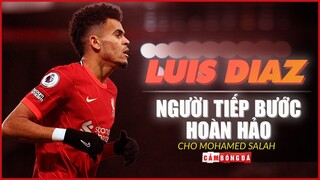 LUIS DIAZ: Người TIẾP BƯỚC HOÀN HẢO cho Mohamed Salah trên hàng công Liverpool