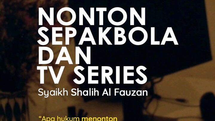 Nasihat mengenai nonton sesuatu yang kurang bermanfaat • Asy-Syaikh Sholih bin Fauzan Al-Fauzan