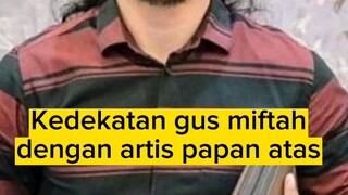 Kedekatan gus miftah dengan para artis papan atas