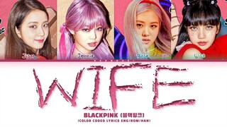BLACKPINK 'Wife' Lyrics (Color Coded Lyrics)