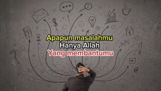 Apapun masalahmu hanya Allah yang membantumu