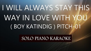 I WILL ALWAYS STAY THIS WAY IN LOVE WITH YOU ( BOY KATINDIG ) PH KARAOKE PIANO by REQUEST COVER_CY