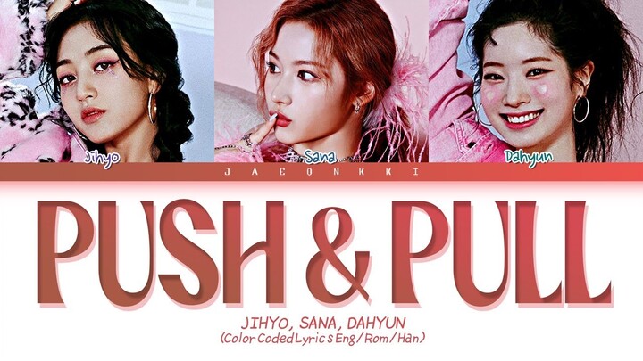 Jihyo, Sana, Dahyun PUSH & PULL Lyrics (Color Coded Lyrics)