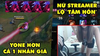 TOP khoảnh khắc điên rồ nhất LMHT #37: Yone hơn cả 1 nhẫn giả, Nữ streamer lộ "tâm hồn" quá đẹp