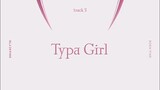 BLACK PINK SONG "TYPA GIRL" 🎧                             ENJOY IT😊.