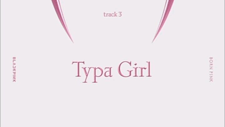 BLACK PINK SONG "TYPA GIRL" 🎧                             ENJOY IT😊.