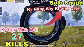 PUBG Mobile | SOLO SQUAD Kỷ Lục Mùa Mới 27 kills | NhâmHNTV Thể Hiện Kỹ Năng Sấy Địch Phát Sốt 😅