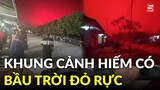 Khung cảnh hiếm có khi bầu trời ban đêm biến thành màu đỏ rực