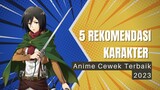 5 Rekomendasi Karakter Anime Cewek Terbaik Di Tahun 2023