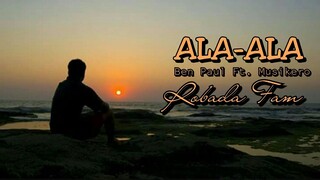 ALA-ALA - BENPAUL FT. MUSIKERO ROBADA FAM