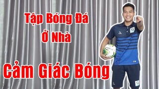 Tập Luyện Bóng Đá Ở  Nhà: Bài Tập Cảm Giác Bóng