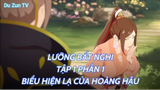 Lưỡng Bất Nghi Tập 1 Phần 1 - Biểu Hiện lạ của Hoàng Hậu