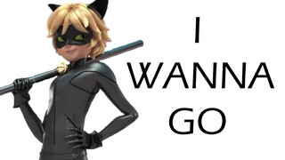 【Miraculous | Chat Noir】I Wanna Go