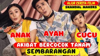 AKIBAT BERCOCOK TANAM SEMBARANGAN TIBA-TIBA PUNYA CUCU |  ALUR CERITA FILM SCANDAL MAKERS