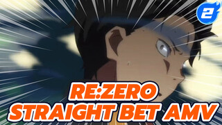 [Re:Zero − Bắt đầu lại ở một thế giới khác AMV] STRAIGHT BET_2