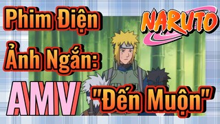 [Naruto] AMV | Phim Điện Ảnh Ngắn: "Đến Muộn"