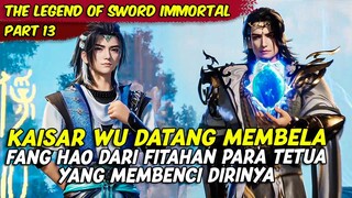 KAISAR BESAR KERAJAAN WU MEMBELA FANG HAO | THE LEGEND OF SWORD IMMORTAL | PART 13