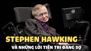 Stephen Hawking và những lời tiên tri đáng sợ | Bạn có biết?