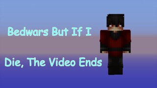 Bedwars But If I Die, The Video Ends