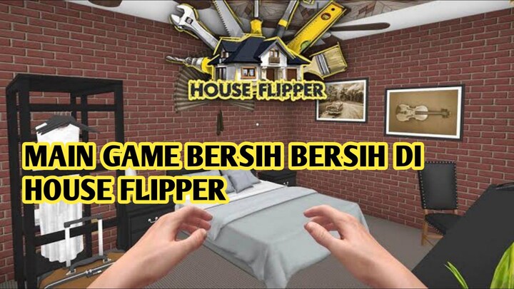 MAEN GAME BERSIH BERSIH DI HOUSE FLIPPER