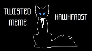 Twisted | Hawkfrost [ ANIMATED MEME ]