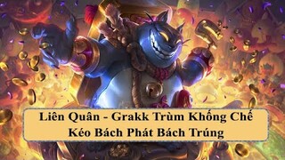 Liên Quân - Grakk Trùm Khống Chế Kéo Bách Phát Bách Trúng