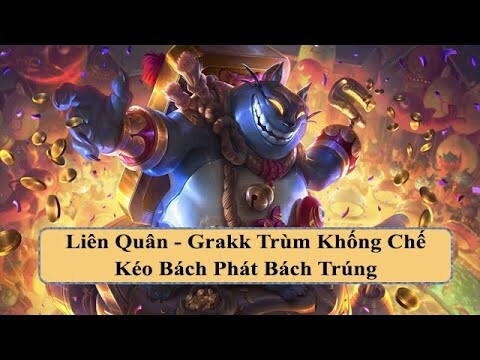 Liên Quân - Grakk Trùm Khống Chế Kéo Bách Phát Bách Trúng