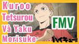 [Haikyu!!] FMV | Kuroo Tetsurou  Và Yaku Morisuke