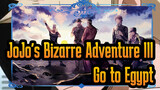 [JoJo's Bizarre Adventure III] Go to Egypt