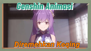 [Genshin Impact, Animasi] Diremehkan Keqing