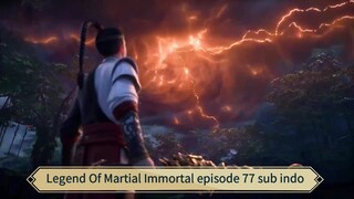 Legend Of Martial Immortal episode 77 sub indo