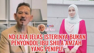 ND Lala Jelas Isterinya Bukan Penyondol. Ibu Shila Amzah Yang Penipu!