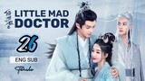 🇨🇳 Little Mad Doctor (2023) | Episode 26🔒 Finale🔒| Eng Sub (Qing Shi Xiao Kuang Yi 第26集 )