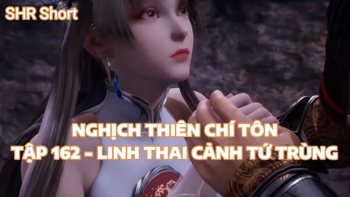 NGHỊCH THIÊN CHÍ TÔNTẬP 162 - LINH THAI CẢNH TỨ TRÙNG