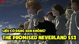 The Promised Neverland Season 2 Liệu Có Đáng Xem Không | Cà Khịa Anime
