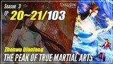 【Zhen Wu Dianfeng】 S3 Ep. 20~21 (112-113) - The Peak of True Martial Arts | Donghua - 1080P
