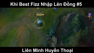 Khi Best Fizz Nhập Lên Đồng Phần 5