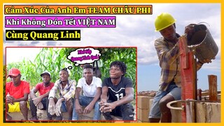 Cảm Xúc Của Anh Em Team Châu Phi Khi Năm 2022 Không Được Đón Tết Cùng Quang Linh Như Mọi Năm