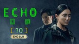 🇨🇳 ECHO (2023) EPISODE 10 | ENG SUB | (回响 第10集)