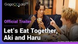Let's Eat Together, Aki and Haru | Official Trailer |Kensuke Takahashi & Ryotaro Akazawa back again!