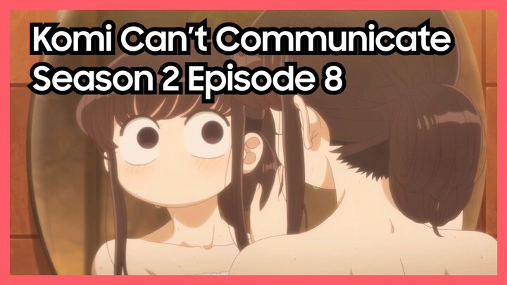 Komi Can't Communicate Season 2 Episode 8 Engsub