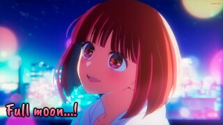 『Lyrics AMV』 Oshi no Ko Insert Song - Full moon…! / Megumi Han (Kana Arima)